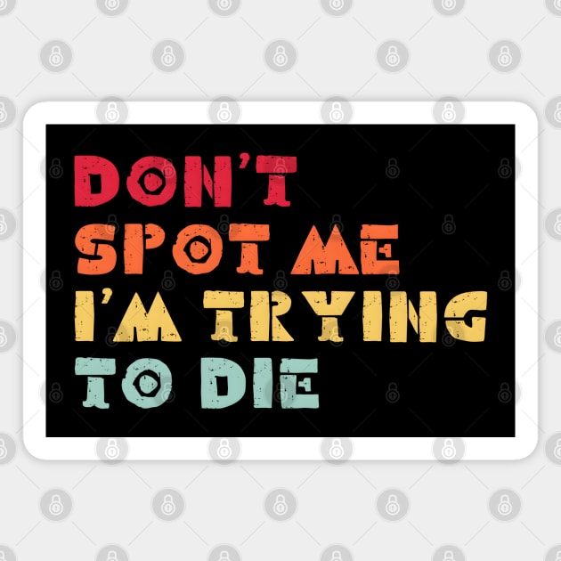 Don't Spot Me I'm Trying to Die Magnet by MakerMind8.2